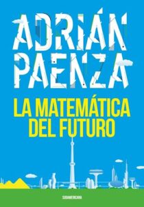 Portada del libro "La matemática del futuro" de Adrián Paenza